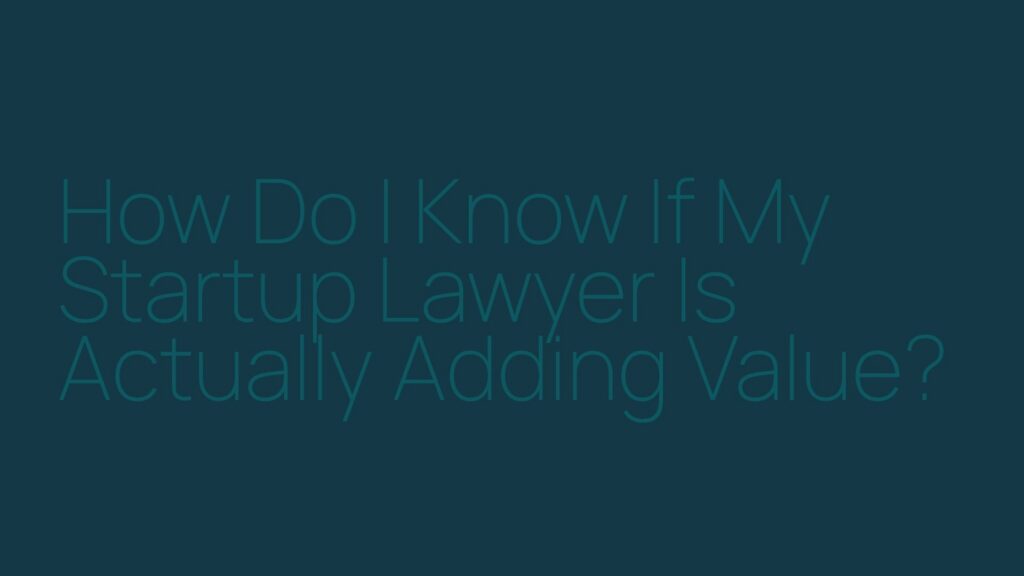 How Do I Know If My Startup Lawyer Is Actually Adding Value?